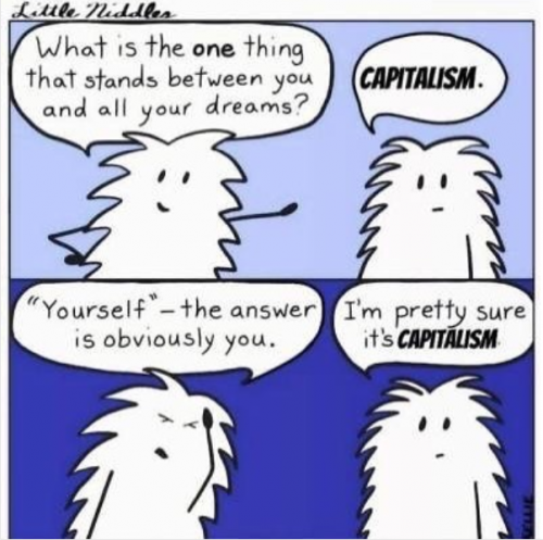 What is the one thing that stands between you and all your dreams? CAPITALISM. "Yourself" - the answer is obviously you. I'm pretty sure it's CAPITALISM.